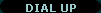 DIAL UP